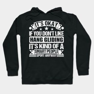 It's Okay If You Don't Like Hang gliding It's Kind Of A Smart People Sports Anyway Hang gliding Lover Hoodie